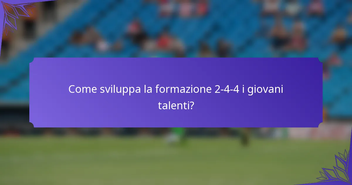 Come sviluppa la formazione 2-4-4 i giovani talenti?