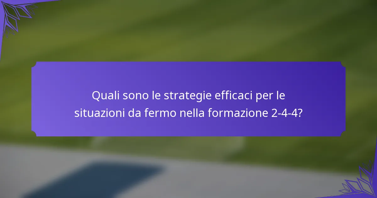 Quali sono le strategie efficaci per le situazioni da fermo nella formazione 2-4-4?
